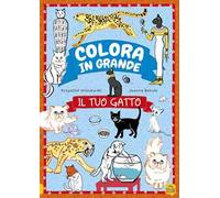 Il tuo gatto. Colora in grande. Ediz. a colori