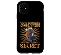 Il tuo idraulico non perde mai il tuo piccolo segreto sporco Custodia per iPhone 11