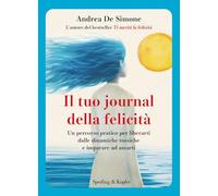 Il tuo journal della felicità. Un percorso pratico per liberarti dalle dinamiche tossiche e imparare ad amarti
