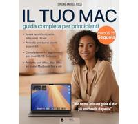 Il Tuo Mac - Guida Completa per Principianti - La guida semplice, chiara e aggiornata per usare il Mac senza stress: La guida passo dopo passo per adulti e senior che usano il Mac per la prima volta