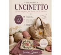 Il Tuo Mondo a Uncinetto: Guida completa per creare con le tue mani