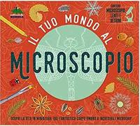 Il tuo mondo al microscopio. Scopri la vita in miniatura: dal fantastico corpo umano a incredibili microchip. Ediz. a colori. Con microscopio, lenti e vetrini