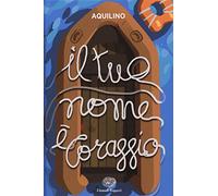 Il tuo nome è coraggio