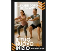 Il Tuo Nuovo Inizio: Allenarsi dopo i 40 - 50 Anni