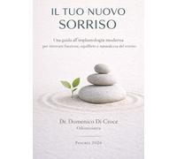 Il Tuo Nuovo Sorriso: Una guida all’implantologia moderna per ritrovare funzione, equilibrio e naturalezza del sorriso