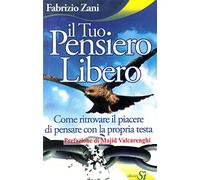 Il tuo pensiero libero. Come ritrovare il piacere di pensare con la propria testa