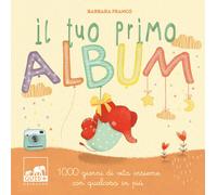 Il tuo primo album. 1000 giorni di vita insieme con qualcosa in più. Ediz. a colori