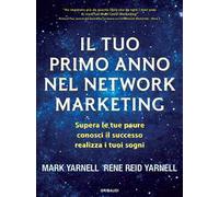 Il tuo primo anno nel network marketing. Supera le paure, conosci il successo, realizza i tuoi sogni
