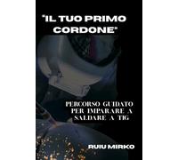 “IL TUO PRIMO CORDONE ”: PERCORSO GUIDATO PER IMPARARE A SALDARE A TIG