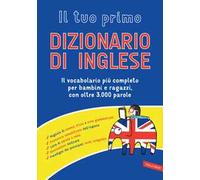 Il tuo primo dizionario di inglese. Il vocabolario più completo per bambini e ragazzi, con oltre 3000 parole