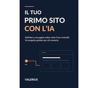 Il tuo primo sito con l’IA: Dall’idea a una pagina online sotto il tuo controllo. Un progetto guidato per chi comincia.