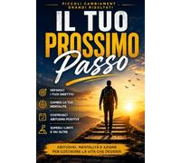 IL TUO PROSSIMO PASSO: Piccoli cambiamenti, grandi risultati
