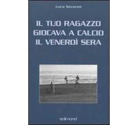 Il tuo ragazzo giocava a calcio il venerdì sera