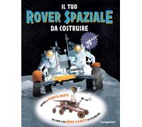 Il tuo rover spaziale da costruire. Ediz. a colori. Con modellino 3D da as...