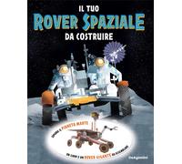 Il tuo rover spaziale da costruire. Ediz. a colori. Con modellino 3D da as...