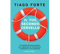 Il tuo secondo cervello. Un metodo senza precedenti per organizzare le inf...
