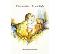 Il tuo sorriso... la mia linfa. Ediz. integrale