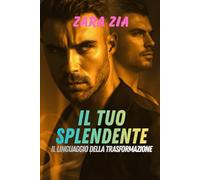 IL TUO SPLENDENTE: Il linguaggio della transformazione