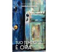 Il tuo tempo è ora: L'alba di un nuovo te stesso