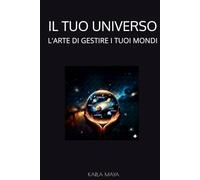 IL TUO UNIVERSO: L'ARTE DI GESTIRE I TUOI MONDI