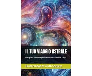 IL TUO VIAGGIO ASTRALE: Una guida completa per le esperienze fuori dal corpo: 3