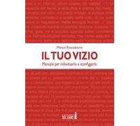 Il tuo vizio. Manuale per individuarlo e sconfiggerlo
