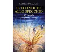 Il tuo volto allo specchio. Il Vangelo trasforma la vita