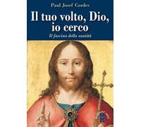 Il Tuo volto, Dio, io cerco. Il fascino della santità