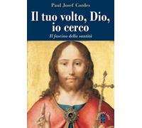 Il Tuo volto, Dio, io cerco. Il fascino della santità - 2018 - Ar