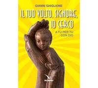 Il tuo volto, Signore, io cerco. A tu per tu con Dio