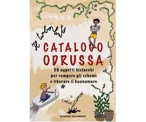 Il turbolento Catalogo Odrussa. 39 oggetti bislacchi per rompere gli schemi e li