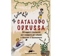 Il turbolento Catalogo Odrussa. 39 oggetti bislacchi per rompere gli schemi e liberare il buonumore. Ediz. illustrata