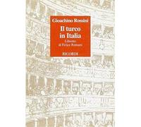 Il turco in Italia. Libretto d'opera. Musica di G. Rossini