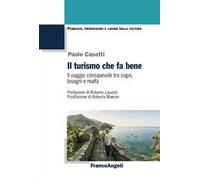 Il turismo che fa bene. Il viaggio consapevole tra sogni, bisogni e realtà
