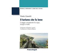 Il turismo che fa bene. Il viaggio consapevole tra sogni, bisogni e realtà