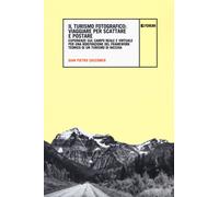 Il turismo fotografico. Viaggiare per scattare e postare. Esperienze sul c...