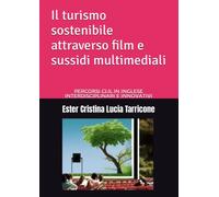 Il turismo sostenibile attraverso film e sussidi multimediali: Percorsi CLIL in inglese interdisciplinari e innovativi
