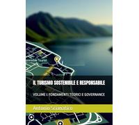 IL TURISMO SOSTENIBILE E RESPONSABILE: VOLUME I: FONDAMENTI TEORICI E GOVERNANCE