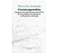 Il turista apprendista. Viaggio per il Rio delle Amazzoni fino al Perù, pe...