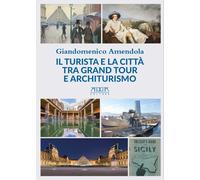 Libri Giandomenico Amendola - Il Turista E La Citta Tra Grand Tour E Architurism