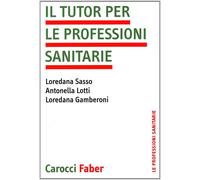 Il tutor per le professioni sanitarie - Gamberoni Loredana, Lotti Antonell...