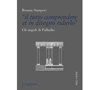 «Il tutto comprendere et in disegno ridurlo». Gli angoli di Palladio