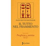 Libri Hans Urs Von Balthasar - Il Tutto Nel Frammento