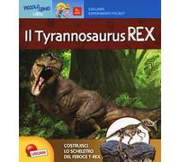 Il Tyrannosaurus rex. Piccolo genio. Con gadget