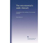Il vade-mecum del microtomista: un manuale dei metodi di anatomia microscopica,