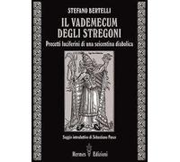 Il vademecum degli stregoni. Precetti luciferini per una seicentina diabolica