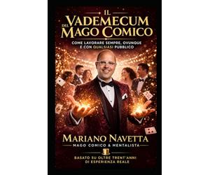Il Vademecum del Mago comico: Come lavorare sempre, Ovunque e con qualsiasi Pubblico.