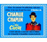 Il vagabondo che cammina da solo (The Circus End Scene Flipbook): 1928 cortometraggio commedia muta di Charlie Chaplin (Annotato)