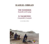 Il vagabondo. Le sue parabole e le sue parole-The wanderer. His parables and his sayings. Ediz. bilingue