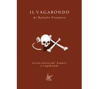 Libri Frianoro Rafaele - Il Vagabondo. Overo Sferza De' Bianti, E Vagabondi